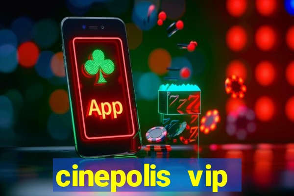 cinepolis vip parque shopping